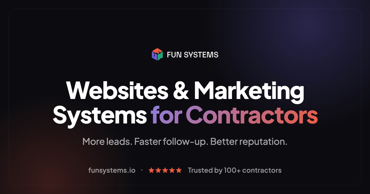 Making Systems Fun Fun Systems — Websites & Marketing Systems for Contractors